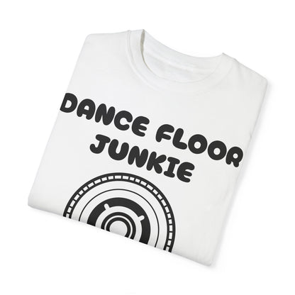 Dance Floor Junkie Unisex Garment-Dyed T-Shirt