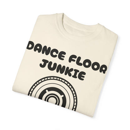 Dance Floor Junkie Unisex Garment-Dyed T-Shirt